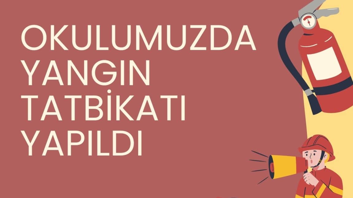 OKULUMUZDA YANGIN TATBİKATI YAPILDI